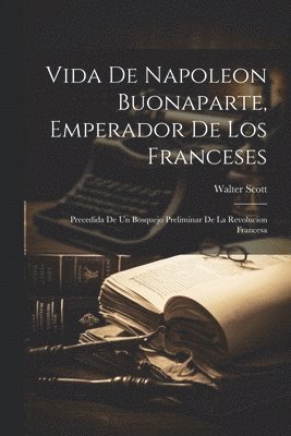 bokomslag Vida De Napoleon Buonaparte, Emperador De Los Franceses