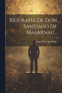 bokomslag Biografa De Don Santiago De Masarnau...