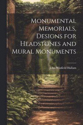John Winfield Hallam - Monumental Memorials, Designs for Headstones and Mural Monuments, Häftad