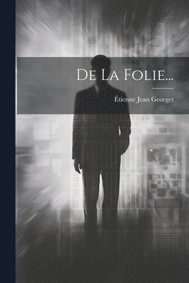 Étienne Jean Georget - De La Folie..., Häftad
