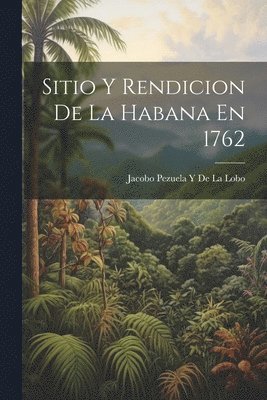 bokomslag Sitio Y Rendicion De La Habana En 1762