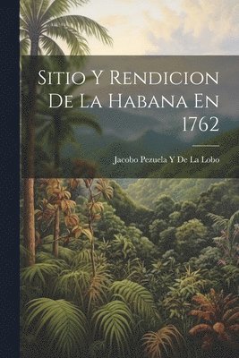 Sitio Y Rendicion De La Habana En 1762 1