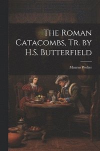 bokomslag The Roman Catacombs, Tr. by H.S. Butterfield