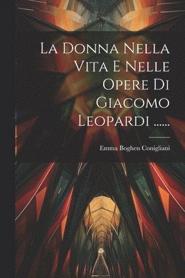 La Donna Nella Vita E Nelle Opere Di Giacomo Leopardi ...... 1