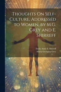 bokomslag Thoughts On Self-Culture, Addressed to Women, by M.G. Grey and E. Shirreff