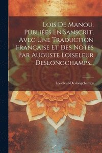 bokomslag Lois De Manou, Publies En Sanscrit, Avec Une Traduction Franaise Et Des Notes Par Auguste Loiseleur Deslongchamps...