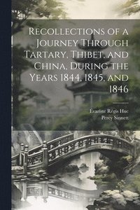 bokomslag Recollections of a Journey Through Tartary, Thibet, and China, During the Years 1844, 1845, and 1846