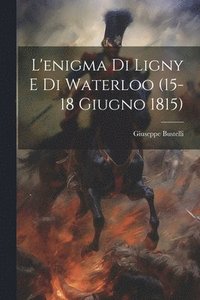 bokomslag L'enigma Di Ligny E Di Waterloo (15-18 Giugno 1815)