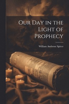 bokomslag Our Day in the Light of Prophecy