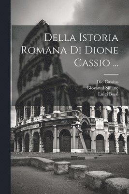 Della Istoria Romana Di Dione Cassio ... 1