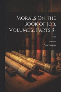 bokomslag Morals On the Book of Job, Volume 2, parts 3-4