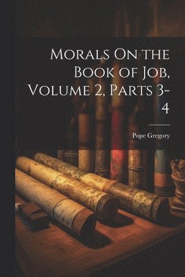 bokomslag Morals On the Book of Job, Volume 2, parts 3-4