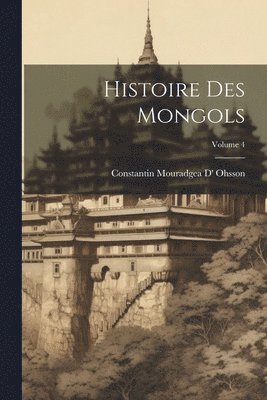 Histoire Des Mongols; Volume 4 1