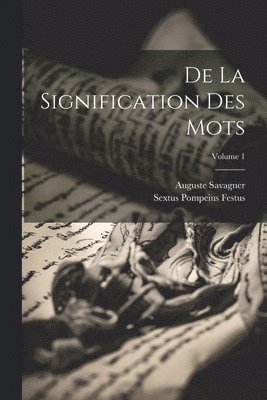Auguste Savagner, Sextus Pompeius Festus - De La Signification Des Mots; Volume 1, Häftad