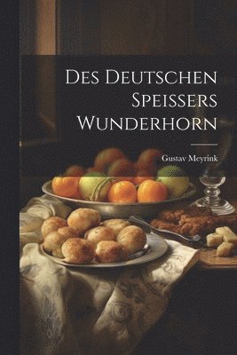 Gustav Meyrink - Des Deutschen Speissers Wunderhorn, Häftad