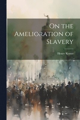 bokomslag On the Amelioration of Slavery