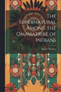 bokomslag Supernatural Among the Omahatribe of Indians