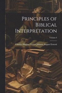 bokomslag Principles of Biblical Interpretation; Volume I