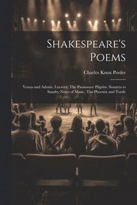 bokomslag Shakespeare's Poems; Venus and Adonis, Lucrece, The Passionate Pilgrim, Sonnets to Sundry Notes of Music, The Phoenix and Turtle