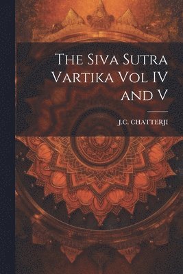 bokomslag The Siva Sutra Vartika Vol IV and V