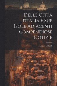 bokomslag Delle Citt D'italia E Sue Isole Adjacenti Compendiose Notizie