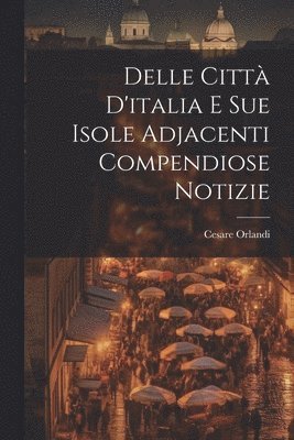 Delle Citt D'italia E Sue Isole Adjacenti Compendiose Notizie 1