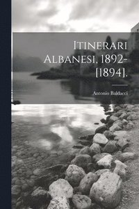 bokomslag Itinerari Albanesi, 1892-[1894].