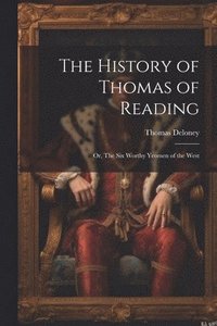 bokomslag The History of Thomas of Reading; or, The Six Worthy Yeomen of the West