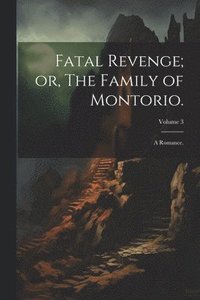 bokomslag Fatal Revenge; or, The Family of Montorio.
