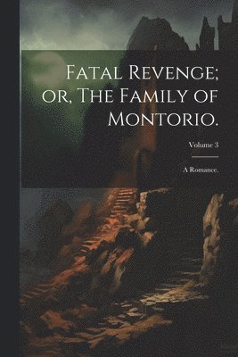 bokomslag Fatal Revenge; or, The Family of Montorio.