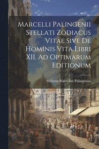 bokomslag Marcelli Palingenii Stellati Zodiacus Vitae Sive De Hominis Vita Libri XII. Ad Optimarum Editionum