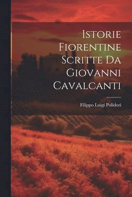 Istorie Fiorentine Scritte Da Giovanni Cavalcanti 1