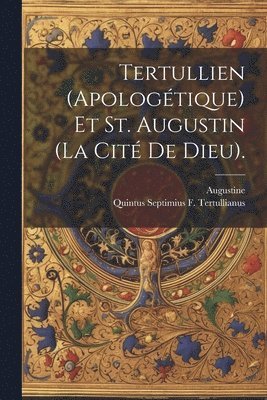 Tertullien (Apologtique) Et St. Augustin (La Cit De Dieu). 1