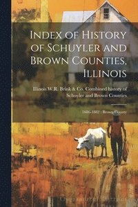 bokomslag Index of History of Schuyler and Brown Counties, Illinois