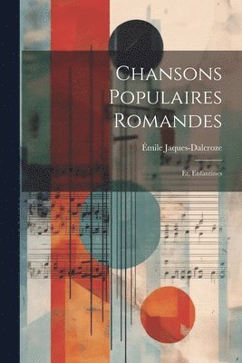 bokomslag Chansons populaires romandes; et, Enfantines