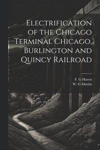 bokomslag Electrification of the Chicago Terminal Chicago, Burlington and Quincy Railroad