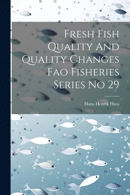 Fresh Fish Quality And Quality Changes Fao Fisheries Series No 29 1