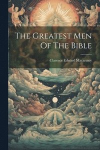 bokomslag The Greatest Men Of The Bible