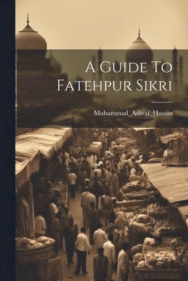 bokomslag Guide To Fatehpur Sikri