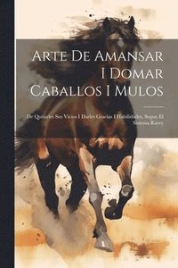 bokomslag Arte De Amansar I Domar Caballos I Mulos