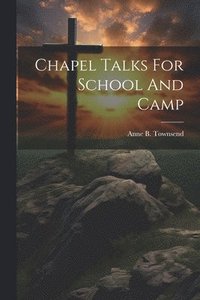 bokomslag Chapel Talks For School And Camp