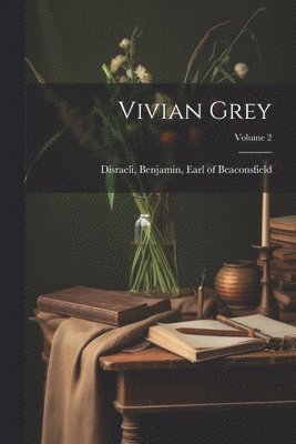 Benjamin Earl of Beaconsfi Disraeli - Vivian Grey; Volume 2, Häftad