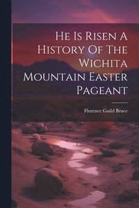 bokomslag He Is Risen A History Of The Wichita Mountain Easter Pageant