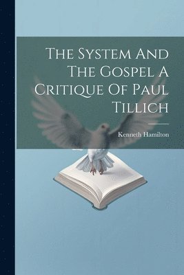 bokomslag The System And The Gospel A Critique Of Paul Tillich