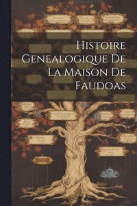 bokomslag Histoire Genealogique De La Maison De Faudoas