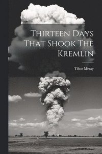 bokomslag Thirteen Days That Shook The Kremlin