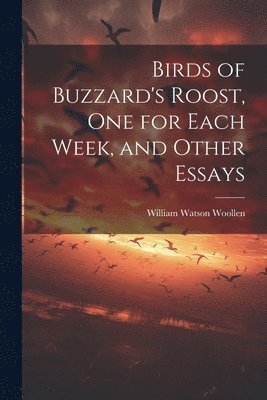 Birds of Buzzard's Roost, one for Each Week, and Other Essays