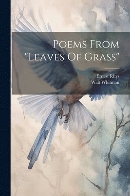 Walt Whitman Former, Ernest Rhys, Former Owner Whitman, Walt, Walt, 1819-1892, Whitman, Ernest, 1859-1946, Rhys, Walt Whitman - Poems From "leaves Of Grass", Häftad
