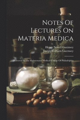 Notes Of Lectures On Materia Medica