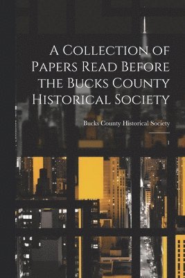 bokomslag A Collection of Papers Read Before the Bucks County Historical Society